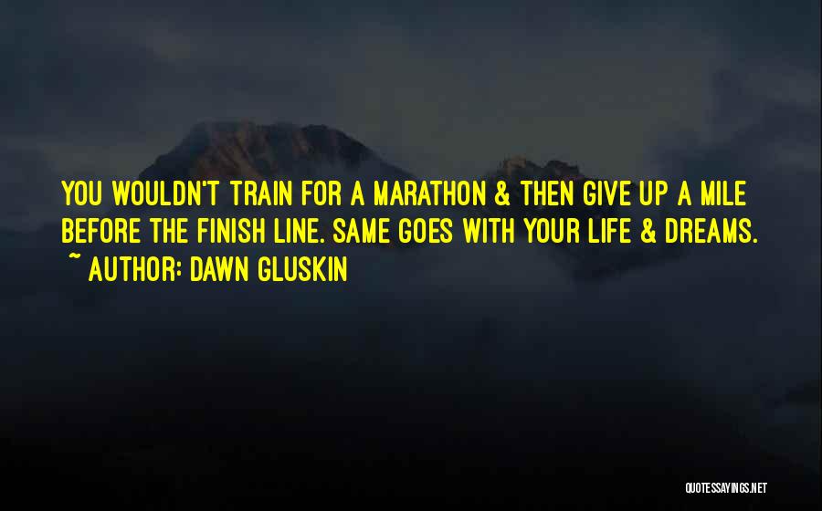 Marathon Finish Line Quotes By Dawn Gluskin