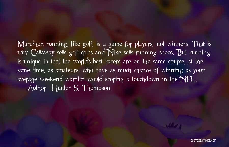 Marathon Quotes By Hunter S. Thompson