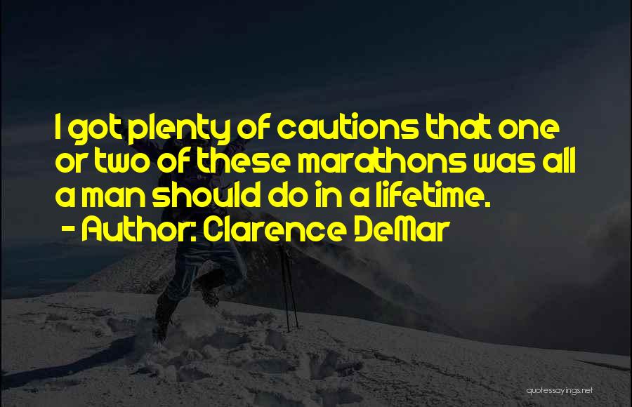 Marathons Quotes By Clarence DeMar