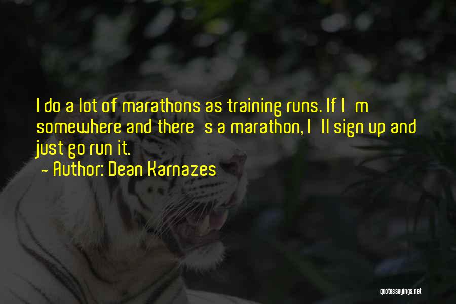 Marathons Quotes By Dean Karnazes