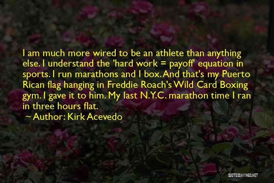 Marathons Quotes By Kirk Acevedo