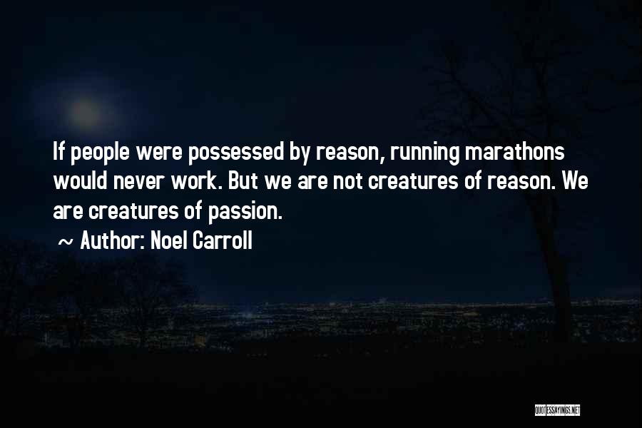 Marathons Quotes By Noel Carroll