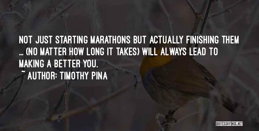 Marathons Quotes By Timothy Pina