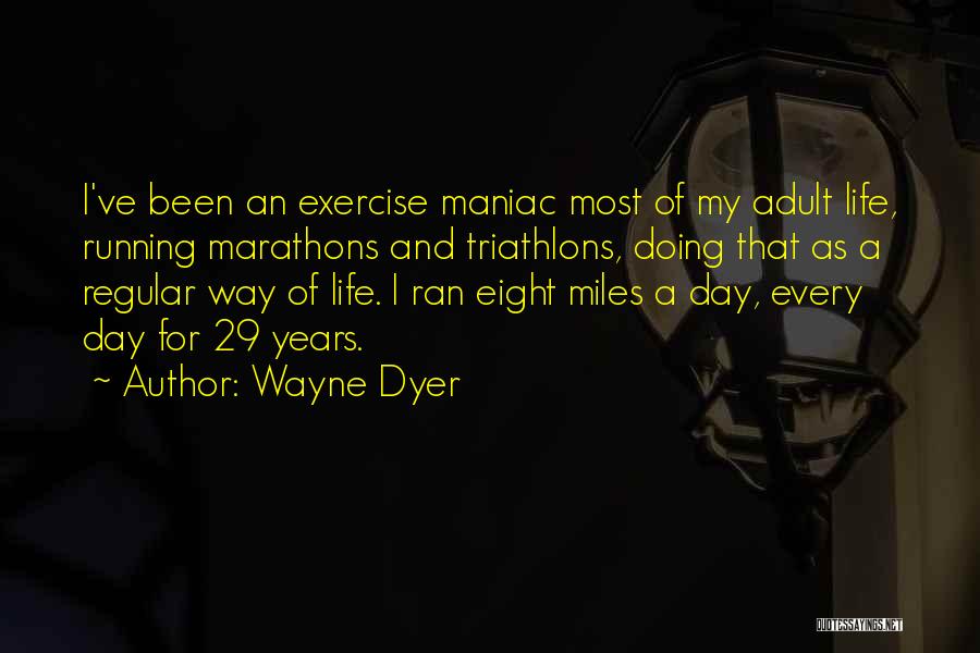 Marathons Quotes By Wayne Dyer