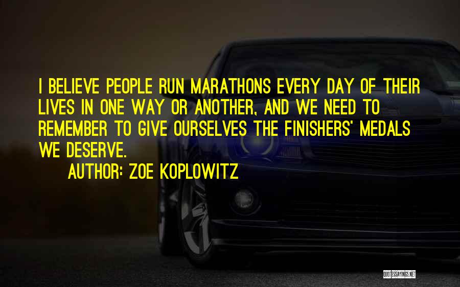 Marathons Quotes By Zoe Koplowitz