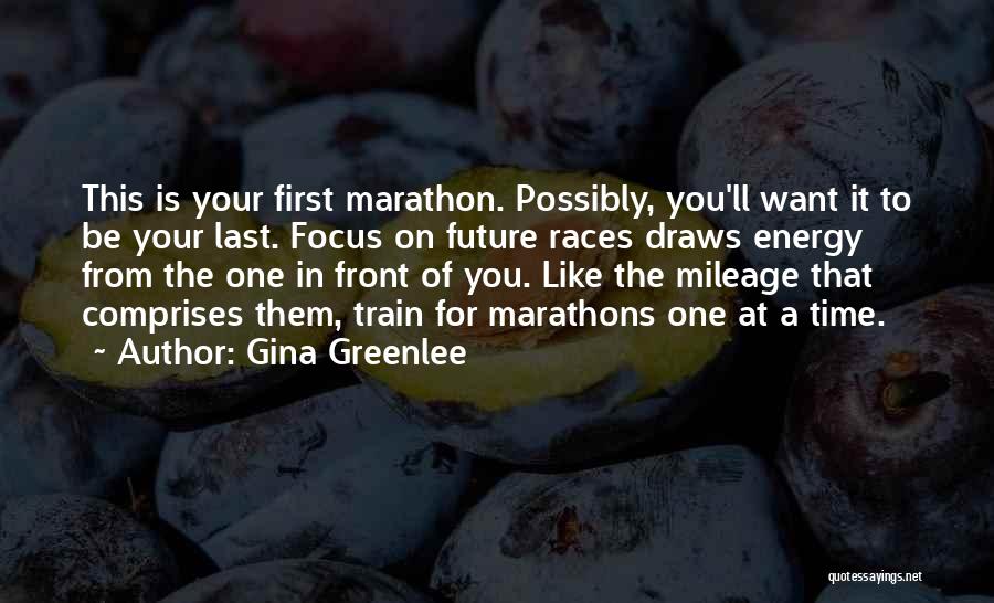 Marathons Races Quotes By Gina Greenlee