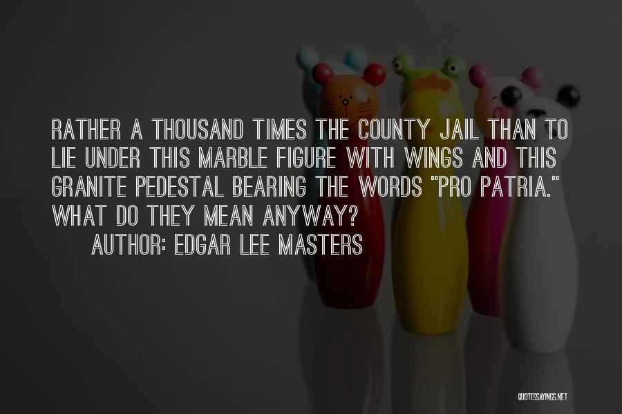 Marble Quotes By Edgar Lee Masters