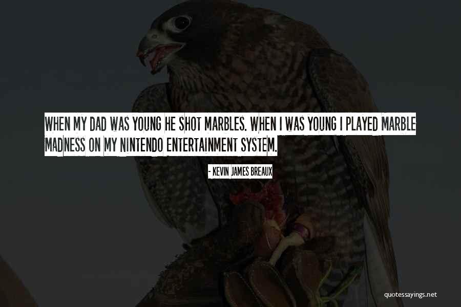 Marbles Quotes By Kevin James Breaux Marbles Quotes By Kevin James Breaux