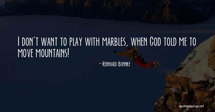 Marbles Quotes By Reinhard Bonnke Marbles Quotes By Reinhard Bonnke