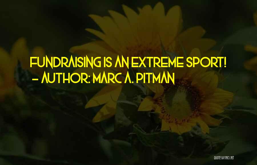 Marc A. Pitman Quotes 438587