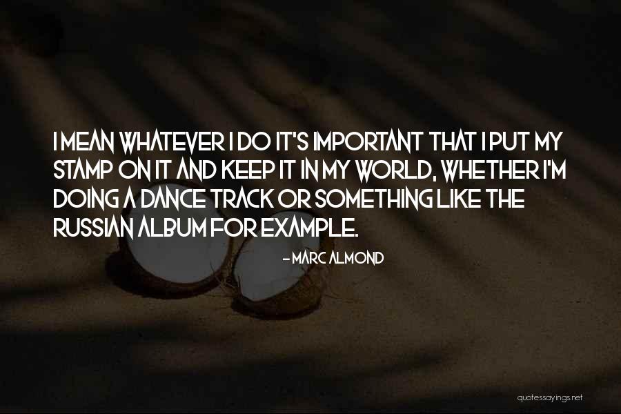 Marc Almond Quotes 842126 Marc Almond Quotes 842126