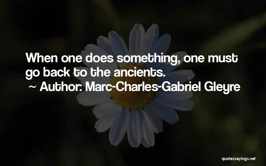 Marc-Charles-Gabriel Gleyre Quotes 2167300