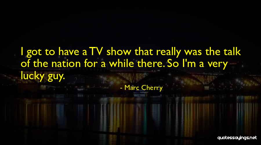 Marc Cherry Quotes 483587 Marc Cherry Quotes 483587