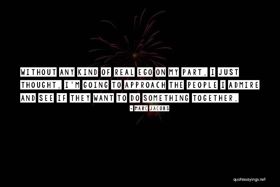 Marc Jacobs Quotes 634670 Marc Jacobs Quotes 634670