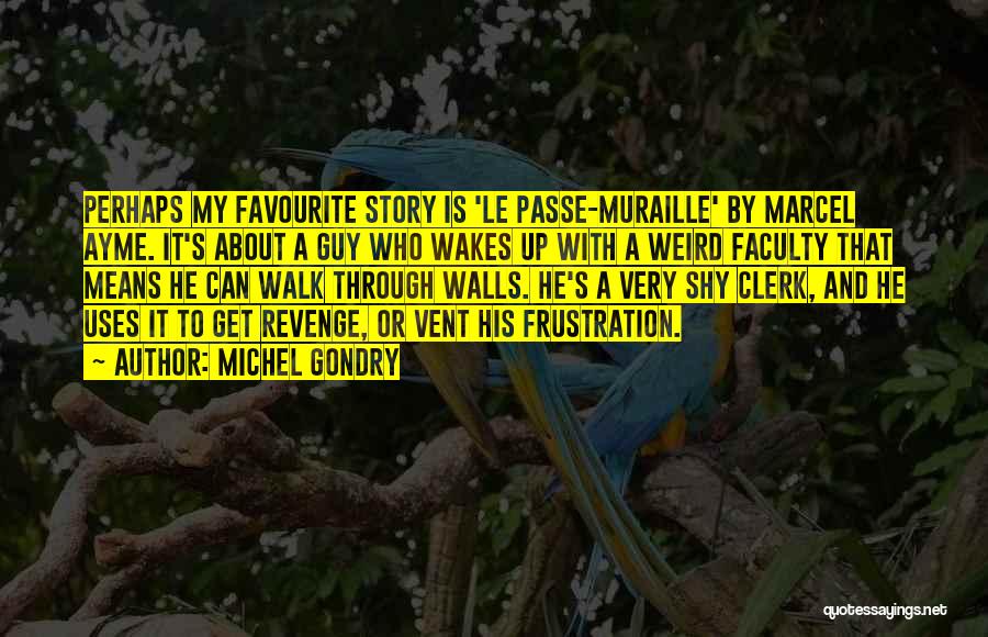 Marcel Ayme Quotes By Michel Gondry