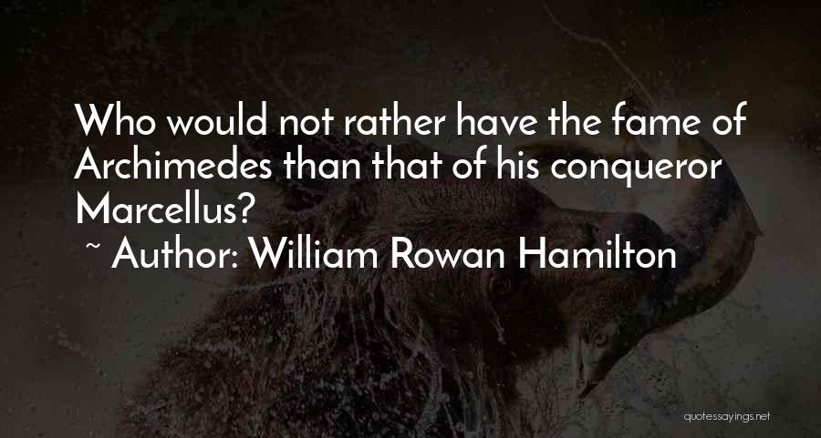 Marcellus Quotes By William Rowan Hamilton