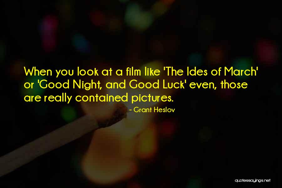 March Good Luck Quotes By Grant Heslov March Good Luck Quotes By Grant Heslov