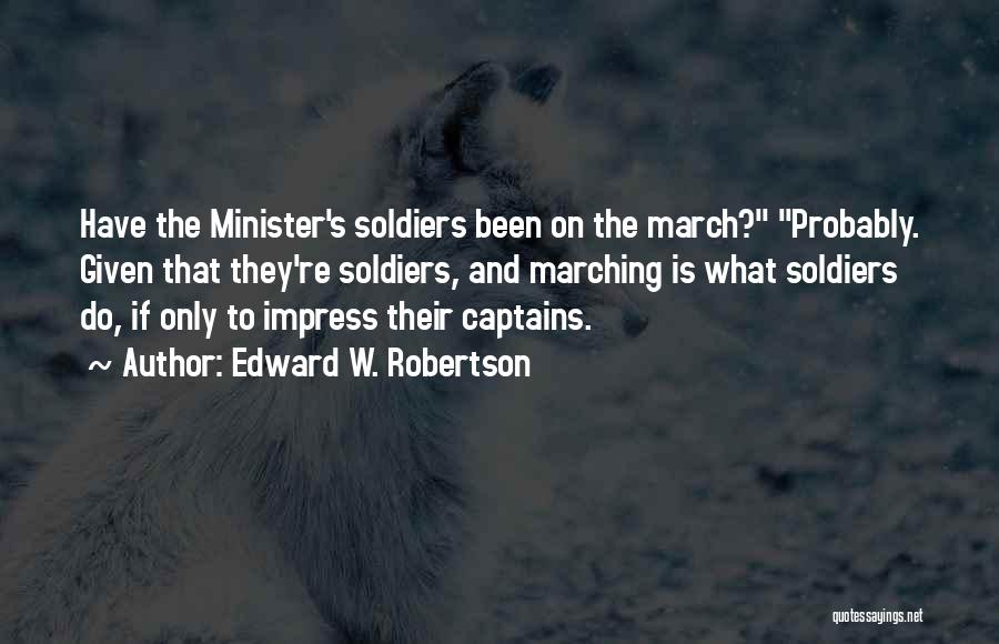 March On Quotes By Edward W. Robertson