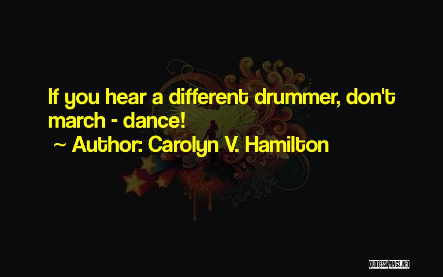 March To A Different Drummer Quotes By Carolyn V. Hamilton