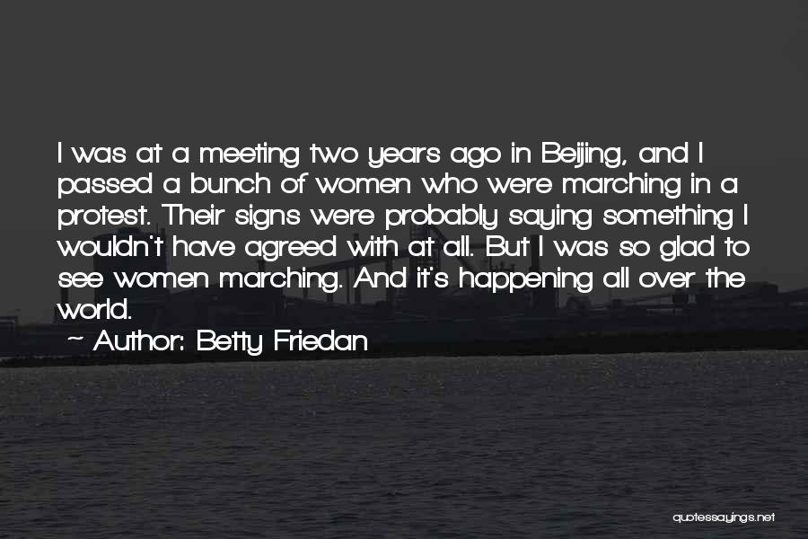 Marching Protest Quotes By Betty Friedan