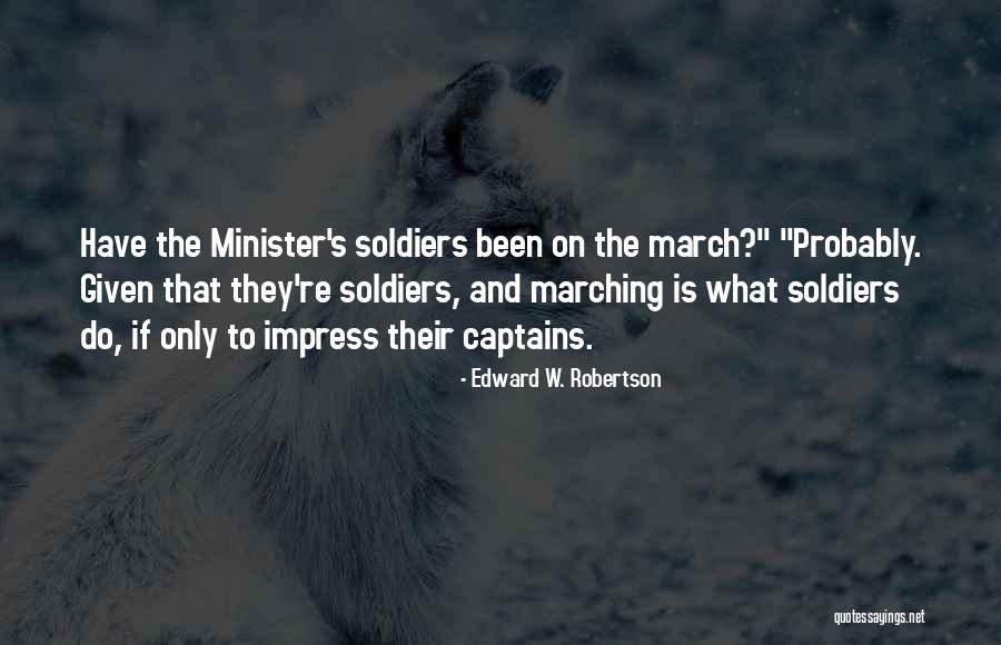 Marching Quotes By Edward W. Robertson Marching Quotes By Edward W. Robertson