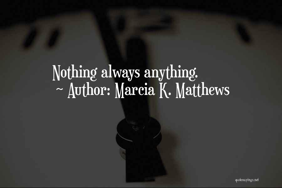 Marcia K. Matthews Quotes 1855174