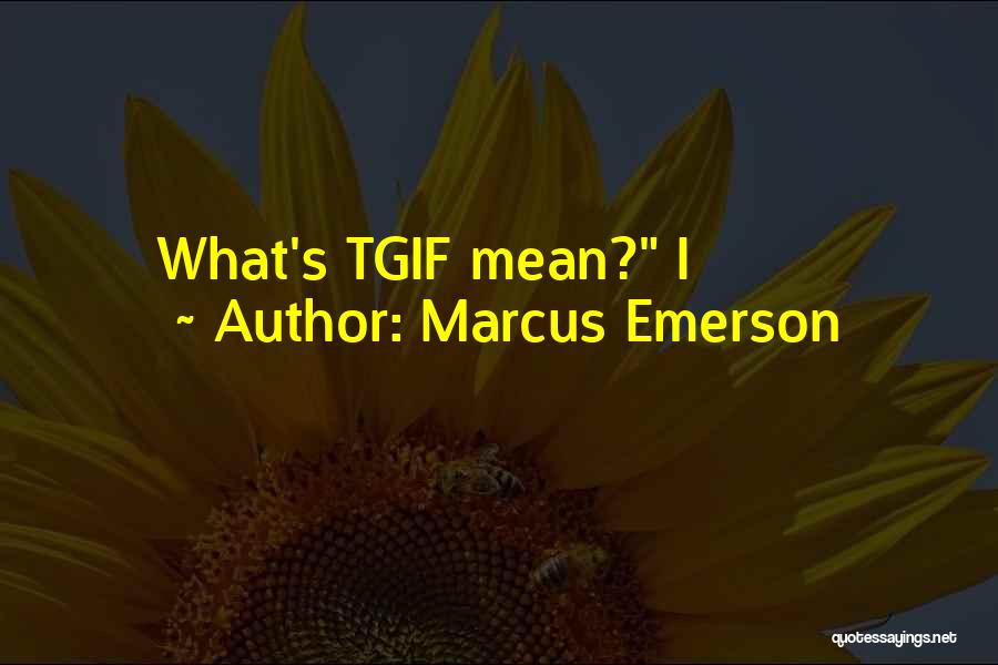 Marcus Emerson Quotes 1097411