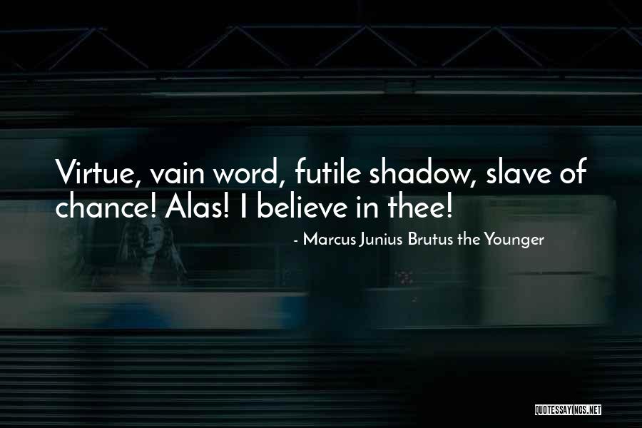 Marcus Junius Brutus Quotes By Marcus Junius Brutus The Younger Marcus Junius Brutus Quotes By Marcus Junius Brutus The Younger