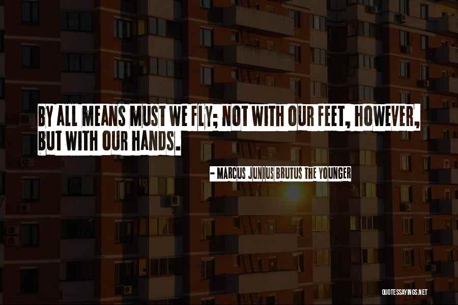 Marcus Junius Brutus Quotes By Marcus Junius Brutus The Younger Marcus Junius Brutus Quotes By Marcus Junius Brutus The Younger