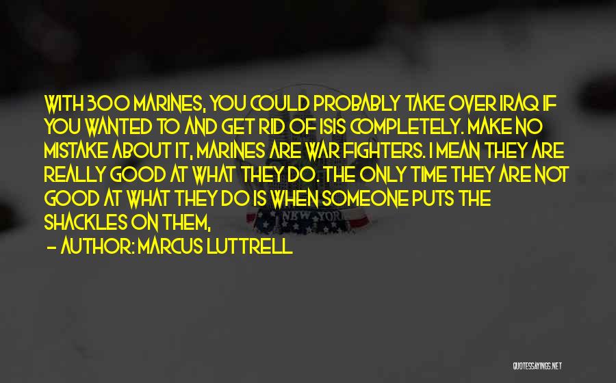 Marcus Luttrell Quotes 1240135
