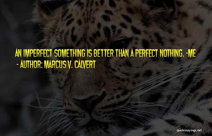 Marcus V. Calvert Quotes 1013420