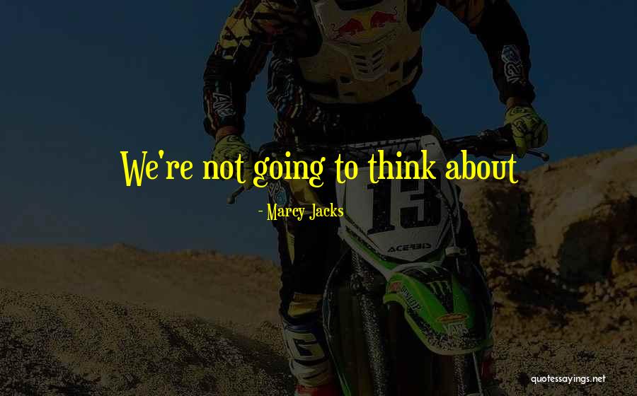 Marcy Quotes By Marcy Jacks