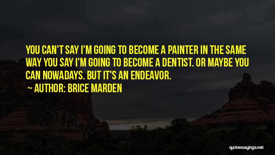 Marden Quotes By Brice Marden