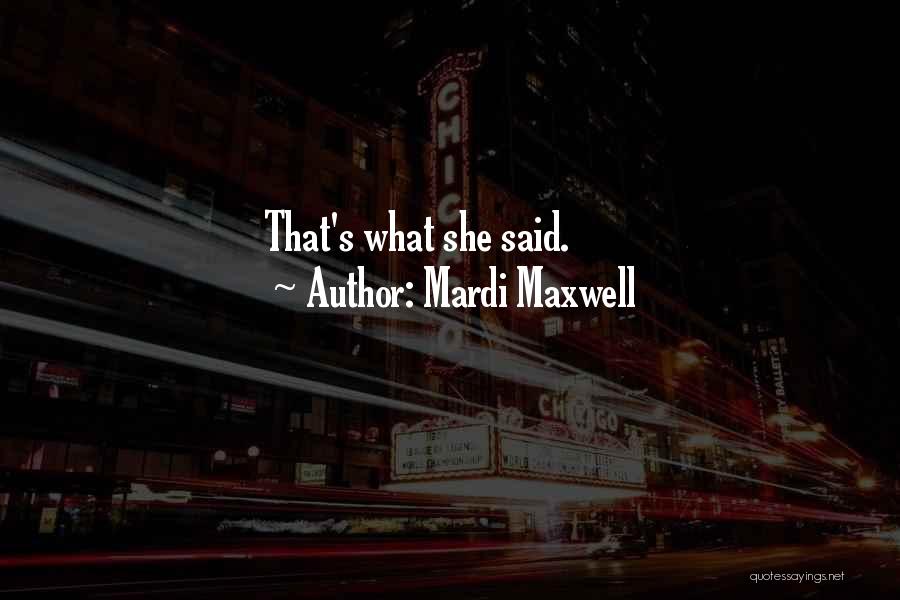 Mardi Maxwell Quotes 925319