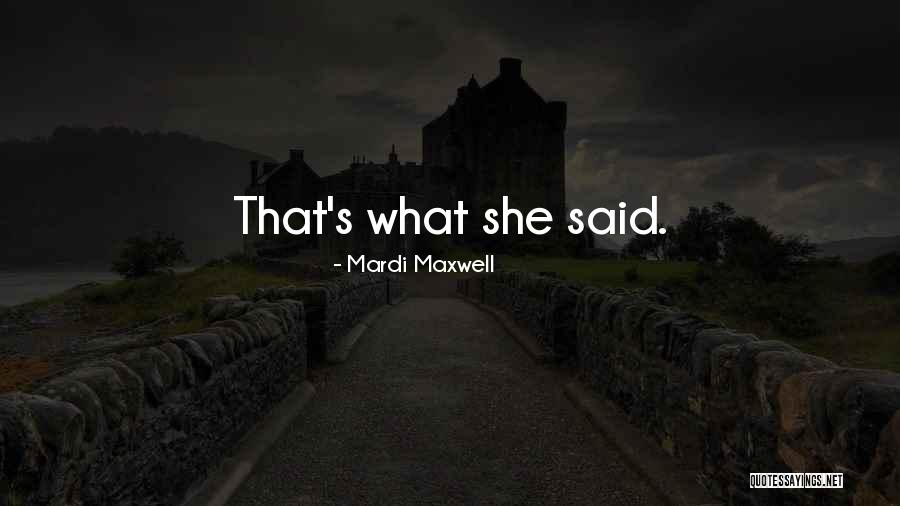 Mardi Quotes By Mardi Maxwell