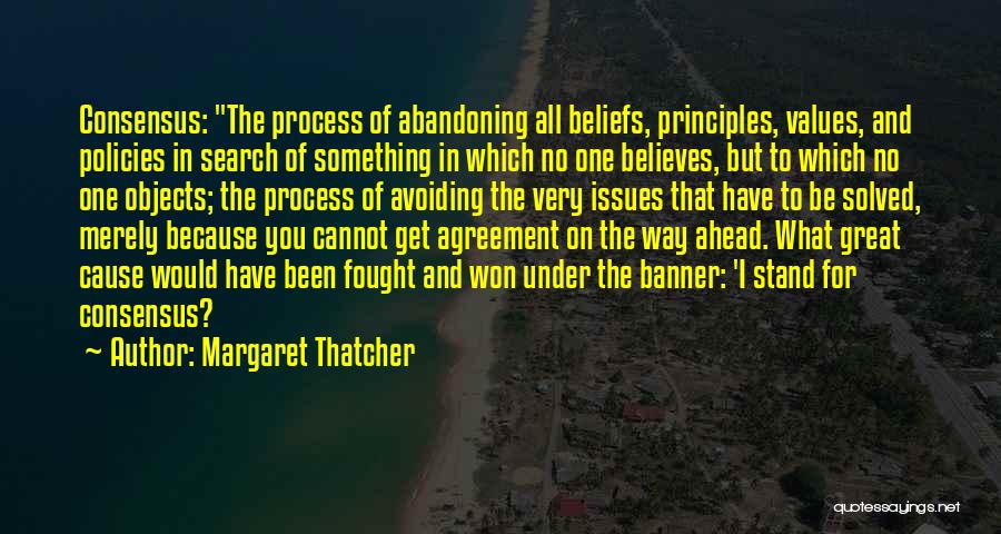 Margaret Thatcher Consensus Quotes By Margaret Thatcher