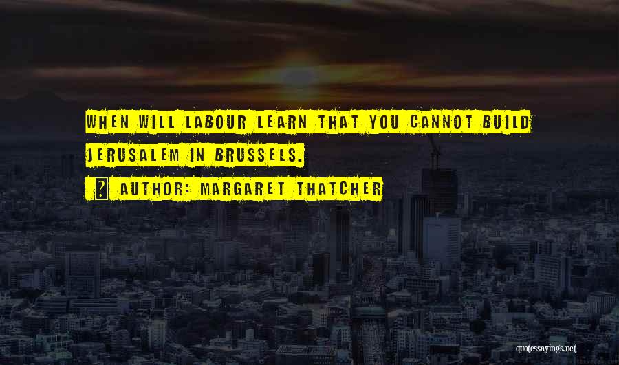 Margaret Thatcher Europe Quotes By Margaret Thatcher