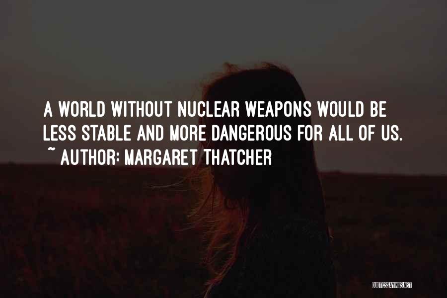 Margaret Thatcher Nuclear Weapons Quotes By Margaret Thatcher