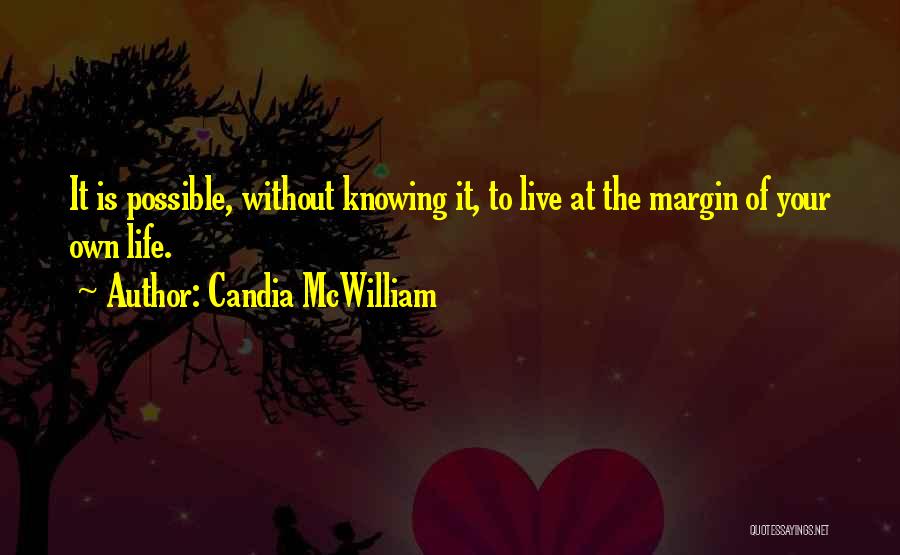 Margin In Life Quotes By Candia McWilliam