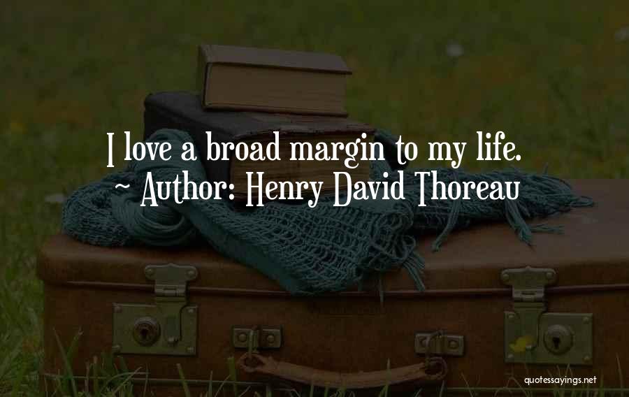 Margin In Life Quotes By Henry David Thoreau