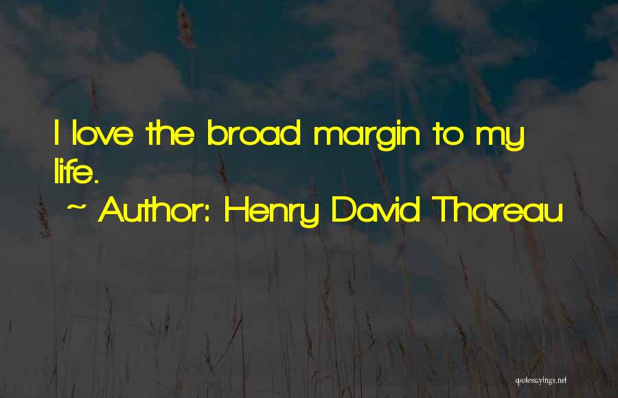 Margin In Life Quotes By Henry David Thoreau