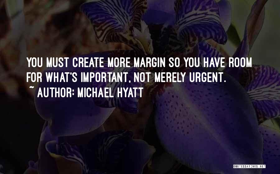 Margin In Life Quotes By Michael Hyatt