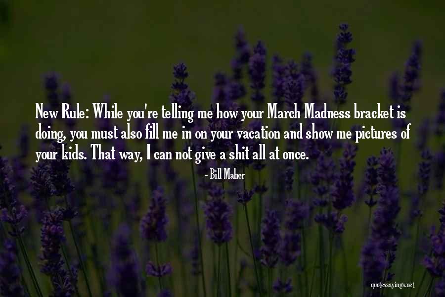 Margolis Vision Quotes By Bill Maher Margolis Vision Quotes By Bill Maher