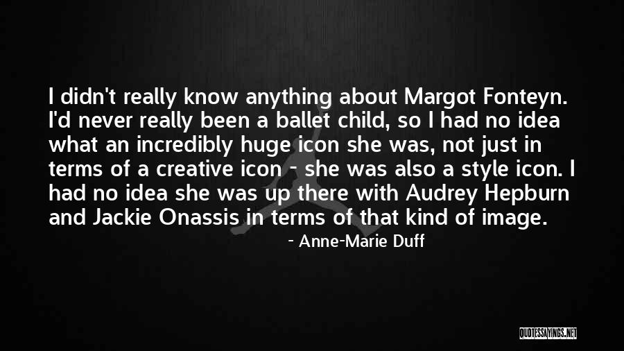 Margot Fonteyn Ballet Quotes By Anne-Marie Duff Margot Fonteyn Ballet Quotes By Anne-Marie Duff