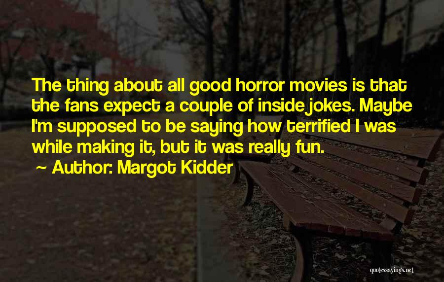 Margot Kidder Quotes 305320
