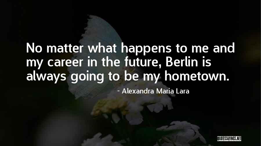 Maria Alexandra Lara Quotes By Alexandra Maria Lara Maria Alexandra Lara Quotes By Alexandra Maria Lara