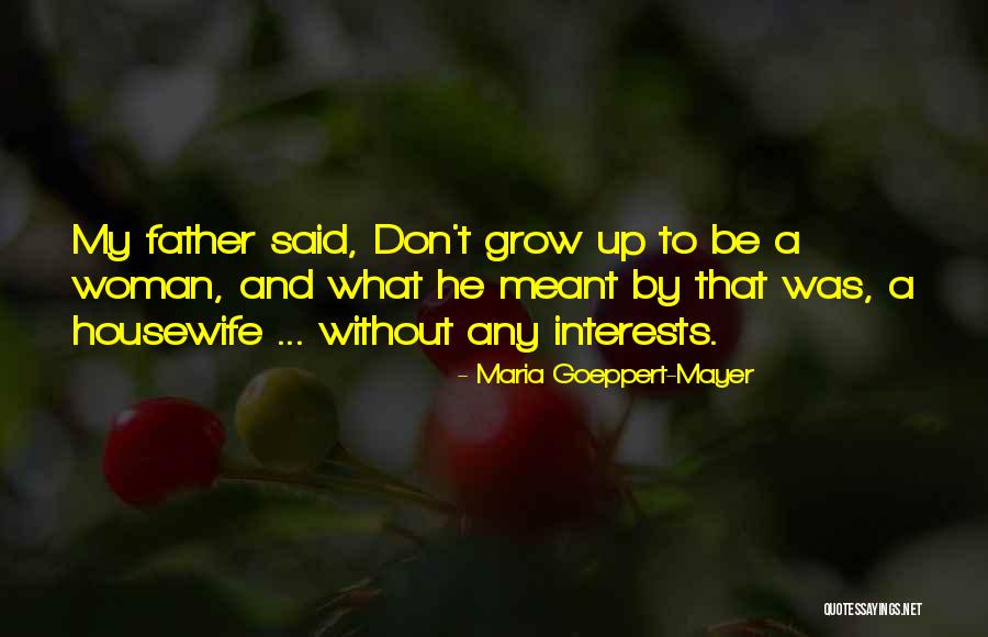 Maria Goeppert-Mayer Quotes 1973408 Maria Goeppert-Mayer Quotes 1973408