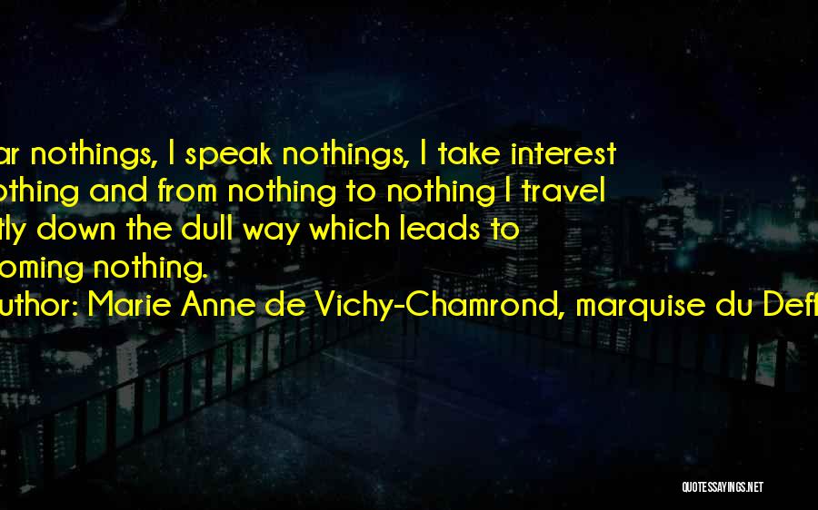 Marie Anne De Vichy-Chamrond, Marquise Du Deffand Quotes 1263632