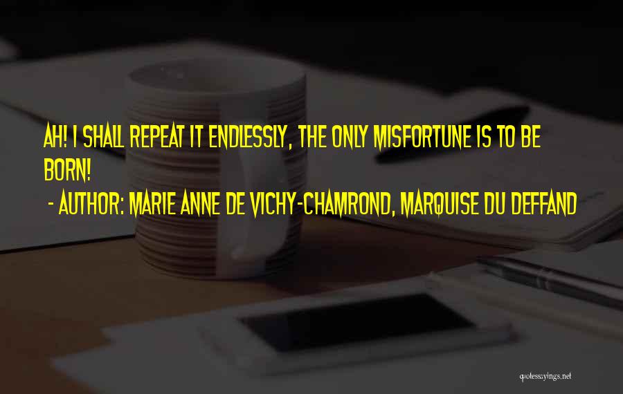 Marie Anne De Vichy-Chamrond, Marquise Du Deffand Quotes 599714