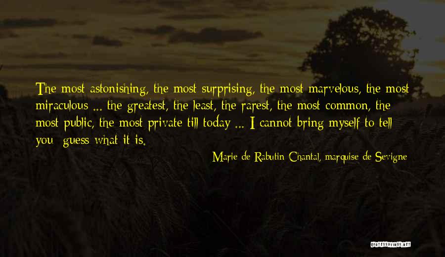 Marie Chantal Quotes By Marie De Rabutin-Chantal, Marquise De Sevigne Marie Chantal Quotes By Marie De Rabutin-Chantal, Marquise De Sevigne